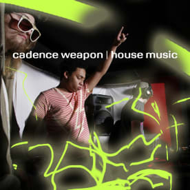 Cadence Weapon - House Music