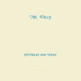 The Field - Yesterday And Today