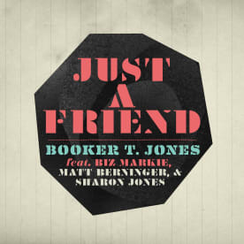 Booker T. Jones - Just A Friend (feat. Biz Markie, Matt Berninger, and Sharon Jones)