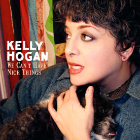 Kelly Hogan - We Can't Have Nice Things (Single)