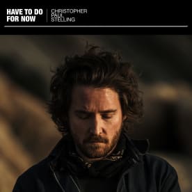 Christopher Paul Stelling - Have To Do For Now