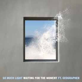 So Much Light - Waiting For The Moment (feat. Geographer)